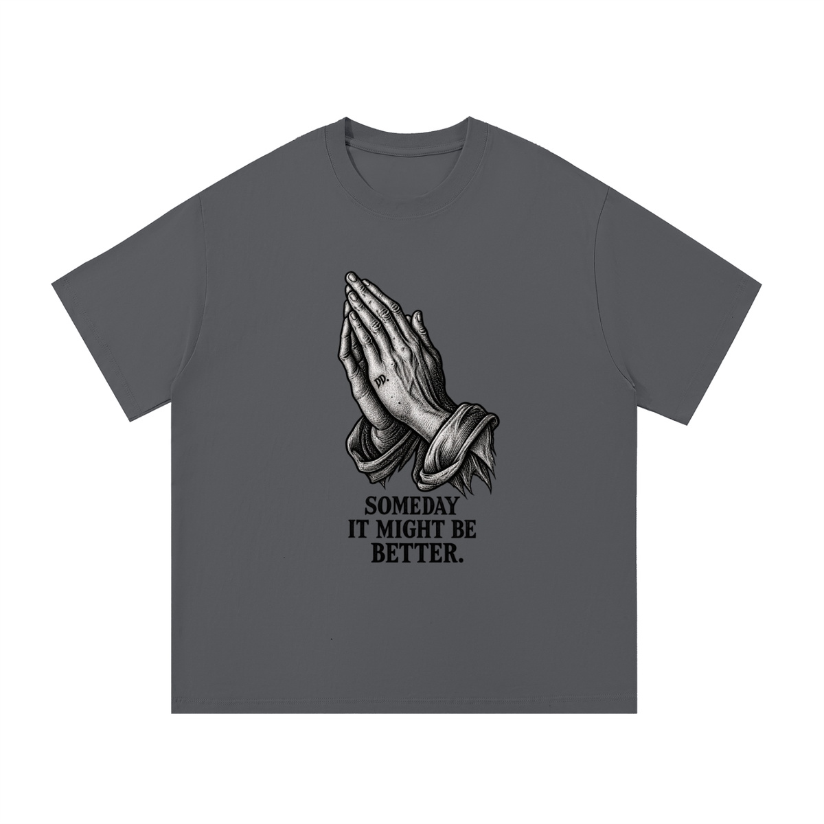 Someday It Might Be Better – T-Shirt