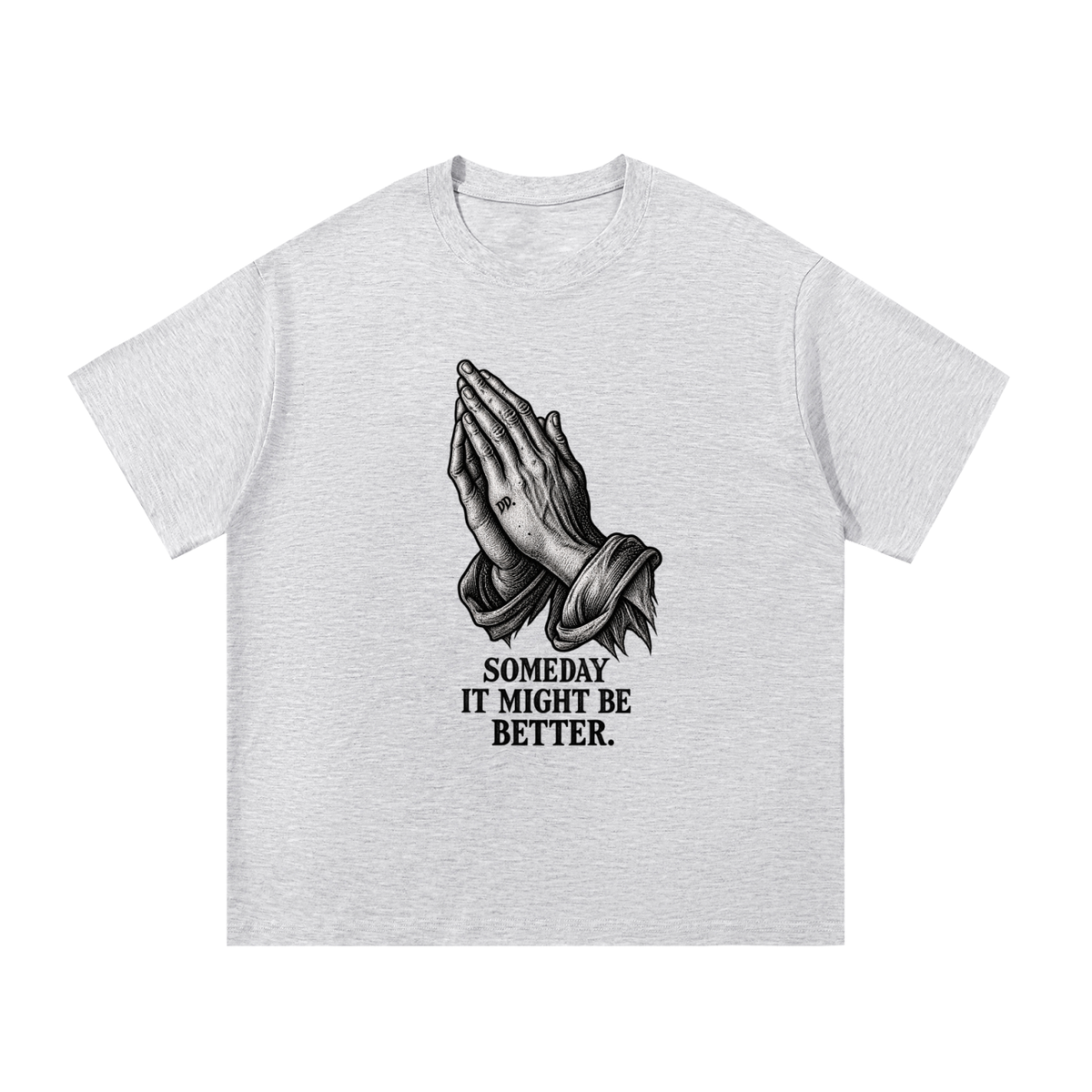 Someday It Might Be Better – T-Shirt